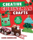Creative Christmas Crafts: 25+ Holiday Activities for Families By Karin Andersson Cover Image