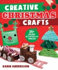 Creative Christmas Crafts: 25+ Holiday Activities for Families Cover Image