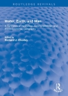Water, Earth, and Man: A Synthesis of Hydrology, Geomorphology, and Socio-Economic Geography (Routledge Revivals) By R. J. Chorley (Editor) Cover Image
