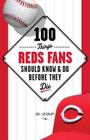 100 Things Reds Fans Should Know & Do Before They Die (100 Things...Fans Should Know) By Joel Luckhaupt Cover Image