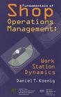 Fundamentals of Shop Operations Management: Work Station Dynamics By Daniel T. Koenig Cover Image