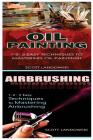 Oil Painting & Airbrushing: 1-2-3 Easy Techniques to Mastering Oil Painting! & 1-2-3 Easy Techniques to Mastering Airbrushing! Cover Image