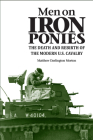 Men on Iron Ponies: The Death and Rebirth of the Modern U.S. Cavalry Cover Image