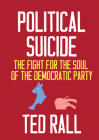 Political Suicide: The Fight for the Soul of the Democratic Party By Ted Rall Cover Image