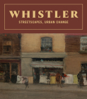 Whistler: Streetscapes, Urban Change By James McNeill Whistler (Artist), David Park Curry (Text by (Art/Photo Books)) Cover Image