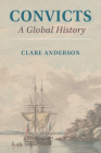 Convicts: A Global History By Clare Anderson Cover Image