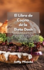 Recetas fáciles de la Dieta Dash: El mejor libro de cocina para bajar la presión arterial con recetas bajas en sodio Comidas deliciosas rápidas, simpl Cover Image