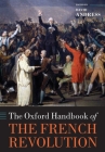 The Oxford Handbook of the French Revolution (Oxford Handbooks) Cover Image
