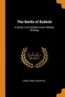 The Battle of Kadesh: A Study in the Earliest Known Military Strategy Cover Image
