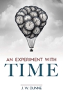 An Experiment with Time By J. W. Dunne Cover Image
