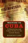 Writing to Cuba: Filibustering and Cuban Exiles in the United States (Envisioning Cuba) Cover Image