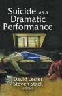 Suicide as a Dramatic Performance By David Lester (Editor) Cover Image