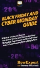 Black Friday and Cyber Monday Guide: A Quick Guide on How to Get Great Deals and Maximize Your Shopping Experience on Black Friday and Cyber Monday Ev Cover Image