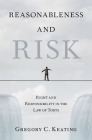Reasonableness and Risk: Right and Responsibility in the Law of Torts By Gregory C. Keating Cover Image