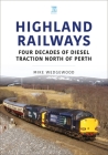Highland Railways: Four Decades of Diesel Traction North of Perth (Britain's Railways) By Mike Wedgewood Cover Image