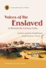 Voices of the Enslaved in Nineteenth-Century Cuba: A Documentary History By Gloria García Rodríguez Cover Image