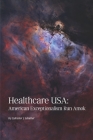 Healthcare USA: American Exceptionalism Run Amok By Sylvester Schieber Cover Image