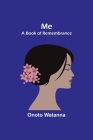 Me: A Book of Remembrance By Onoto Watanna Cover Image