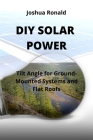 DIY Solar Power: Tilt Angle for Ground-Mounted Systems and Flat Roofs Cover Image