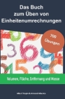 Das Buch zum Üben von Einheitenumrechnungen: Volumen, Fläche, Entfernung und Masse Cover Image