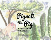 Pignoli the Pig: A Fairytale in Rhyme By Inga Eissmann Buccella Cover Image