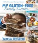 My Gluten-Free Family Kitchen: 151 Fast, Fun, and Flavorful Recipes By Vanessa Weisbrod Cover Image