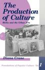 The Production of Culture: Media and the Urban Arts (Feminist Perspective on Communication #1) By Diana Crane Cover Image