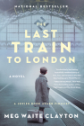 The Last Train to London: A Novel Cover Image