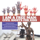 I am a Free Man: Civil Rights for Kids Political Science American Government Book Social Studies Grade 5 Children's Government Books By Universal Politics Cover Image