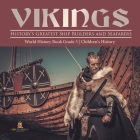 Vikings: History's Greatest Ship Builders and Seafarers World History Book Grade 3 Children's History By Baby Professor Cover Image