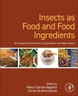 Insects as Food and Food Ingredients: Technological Improvements, Sustainability, and Safety Aspects By Marco Garcia-Vaquero (Editor), Carlos Álvarez García (Editor) Cover Image