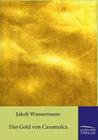 Das Gold von Caxamalca By Jakob Wassermann Cover Image