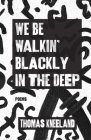 We Be Walkin' Blackly in the Deep By Thomas Kneeland, Timothy Hosford (Designed by) Cover Image
