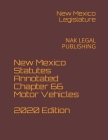 New Mexico Statutes Annotated Chapter 66 Motor Vehicles 2020 Edition: Nak Legal Publishing By New Mexico Legislature Cover Image