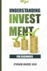 Understanding Investment for Beinners By Ephraim Unuigbe Cover Image