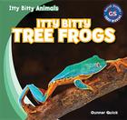 Itty Bitty Tree Frogs (Itty Bitty Animals) By Gunner Quick Cover Image