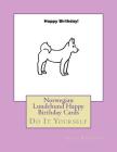 Norwegian Lundehund Happy Birthday Cards: Do It Yourself By Gail Forsyth Cover Image