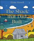 The Shack that Dad Built By Elaine Russell, Elaine Russell (Illustrator) Cover Image