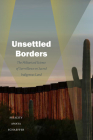 Unsettled Borders: The Militarized Science of Surveillance on Sacred Indigenous Land (Dissident Acts) By Felicity Amaya Schaeffer Cover Image