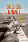 Broken Wings: The Hungarian Air Force, 1918-45 By Stephen L. Renner Cover Image