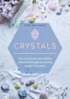 Crystals: How to tap into your infinite potential through the healing power of crystals By Katie-Jane Wright Cover Image
