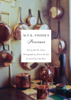 M.F.K. Fisher's Provence By M. F. K. Fisher, Aileen Ah-Tye Cover Image