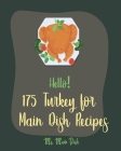 Hello! 175 Turkey for Main Dish Recipes: Best Turkey for Main Dish Cookbook Ever For Beginners [Turkey Fry Cookbook, Ground Turkey Cookbook, Asian Slo By Main Dish Cover Image