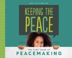Keeping the Peace: The Kids' Book of Peacemaking: The Kids' Book of Peacemaking (What We Stand for) By Anders Hanson Cover Image