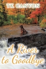 A River to Goodbye By Tk Canyon Cover Image
