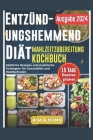 Entzündungshemmendes Kochbuch Für Die Meal Prep-Diät: Köstliche Rezepte und praktische Strategien für Gesundheit und Wohlbefinden By Kim R. Dunn Cover Image