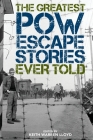 The Greatest POW Escape Stories Ever Told By Keith Warren Lloyd (Editor) Cover Image