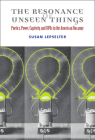 The Resonance of Unseen Things: Poetics, Power, Captivity, and UFOs in the American Uncanny By Susan Lepselter Cover Image