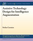 Assistive Technology Design for Intelligence Augmentation (Synthesis Lectures on Assistive) By Stefan Carmien Cover Image