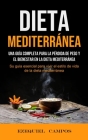 Dieta Mediterránea: Una guía completa para la pérdida de peso y el bienestar en la dieta mediterránea (Su guía esencial para vivir el esti By Ezequiel Campos Cover Image